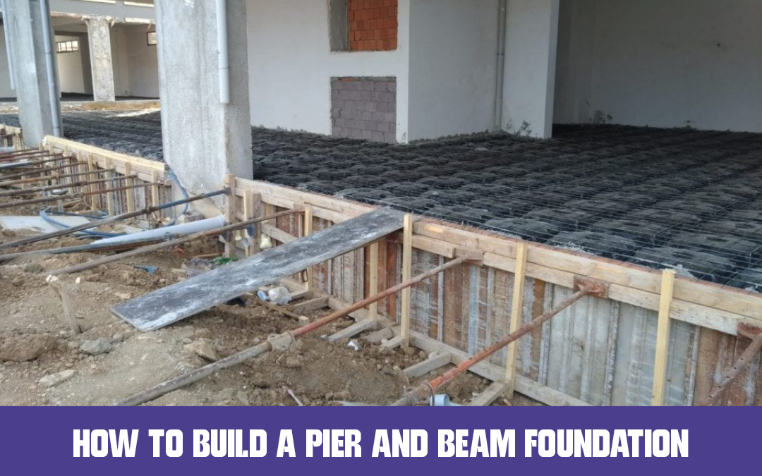 How to Build a Pier and Beam Foundation